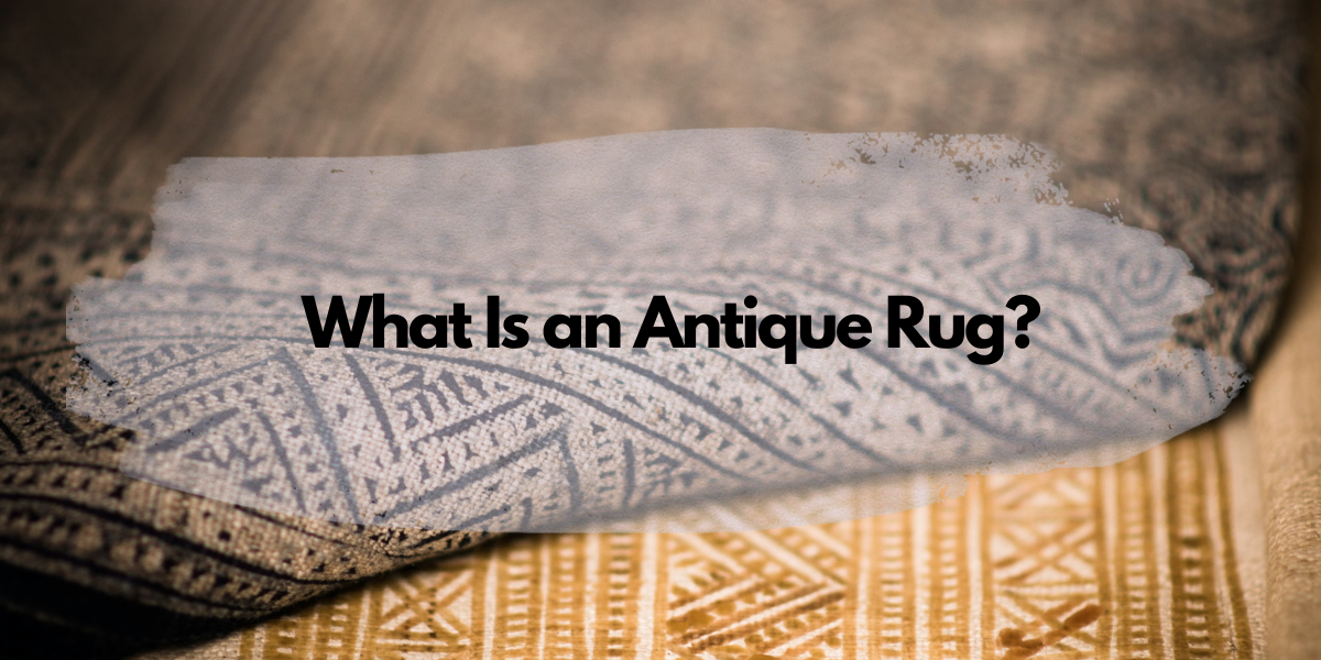 What Is an Antique Rug?